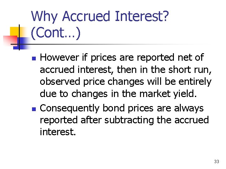 Why Accrued Interest? (Cont…) n n However if prices are reported net of accrued