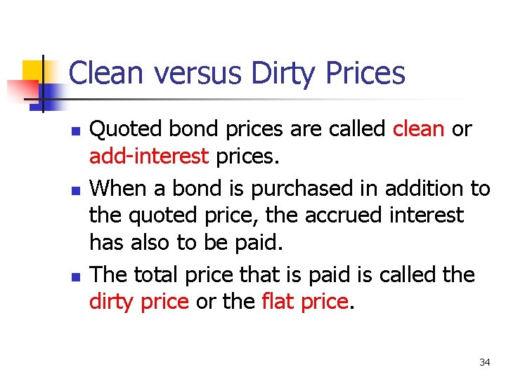 Clean versus Dirty Prices n n n Quoted bond prices are called clean or