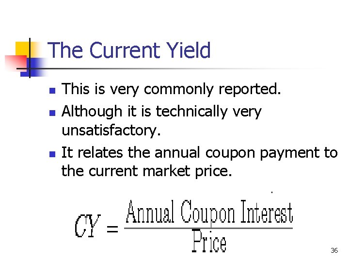 The Current Yield n n n This is very commonly reported. Although it is