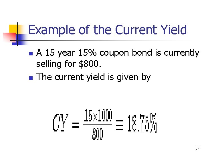 Example of the Current Yield n n A 15 year 15% coupon bond is