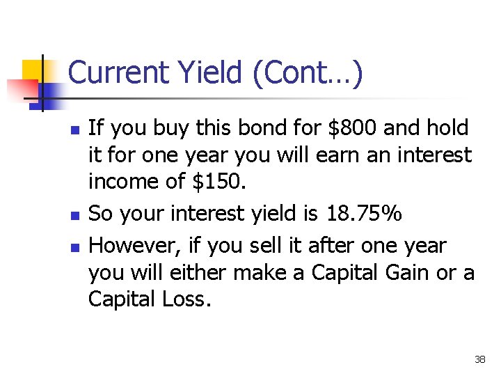 Current Yield (Cont…) n n n If you buy this bond for $800 and