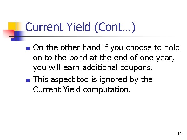 Current Yield (Cont…) n n On the other hand if you choose to hold