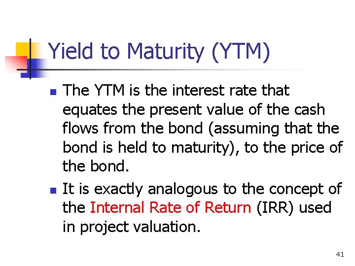 Yield to Maturity (YTM) n n The YTM is the interest rate that equates