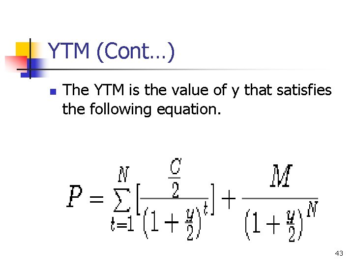 YTM (Cont…) n The YTM is the value of y that satisfies the following