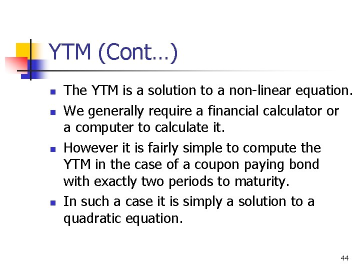 YTM (Cont…) n n The YTM is a solution to a non-linear equation. We