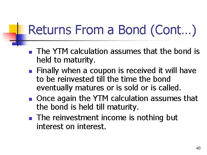 Returns From a Bond (Cont…) n n The YTM calculation assumes that the bond