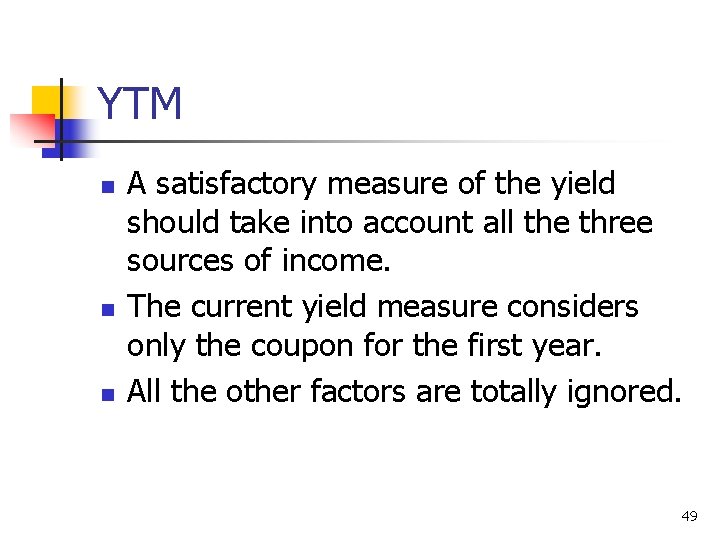 YTM n n n A satisfactory measure of the yield should take into account