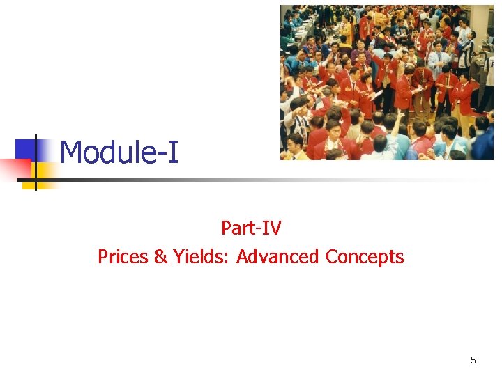 Module-I Part-IV Prices & Yields: Advanced Concepts 5 
