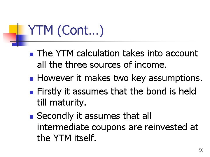 YTM (Cont…) n n The YTM calculation takes into account all the three sources