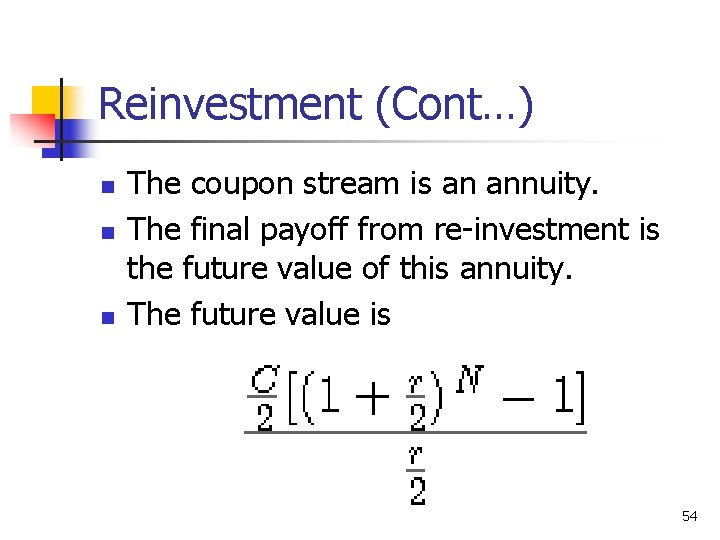 Reinvestment (Cont…) n n n The coupon stream is an annuity. The final payoff