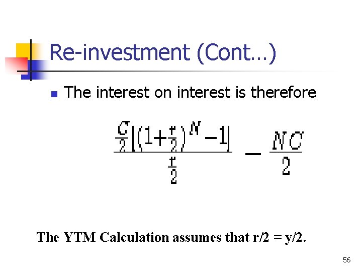 Re-investment (Cont…) n The interest on interest is therefore The YTM Calculation assumes that