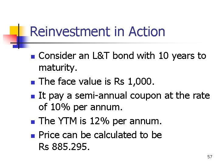 Reinvestment in Action n n Consider an L&T bond with 10 years to maturity.