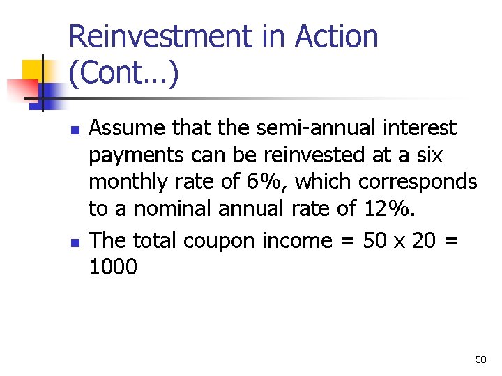 Reinvestment in Action (Cont…) n n Assume that the semi-annual interest payments can be