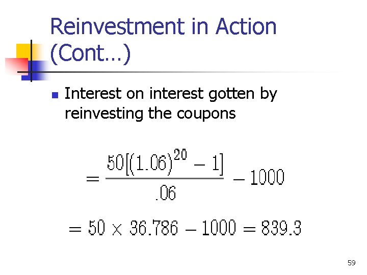 Reinvestment in Action (Cont…) n Interest on interest gotten by reinvesting the coupons 59