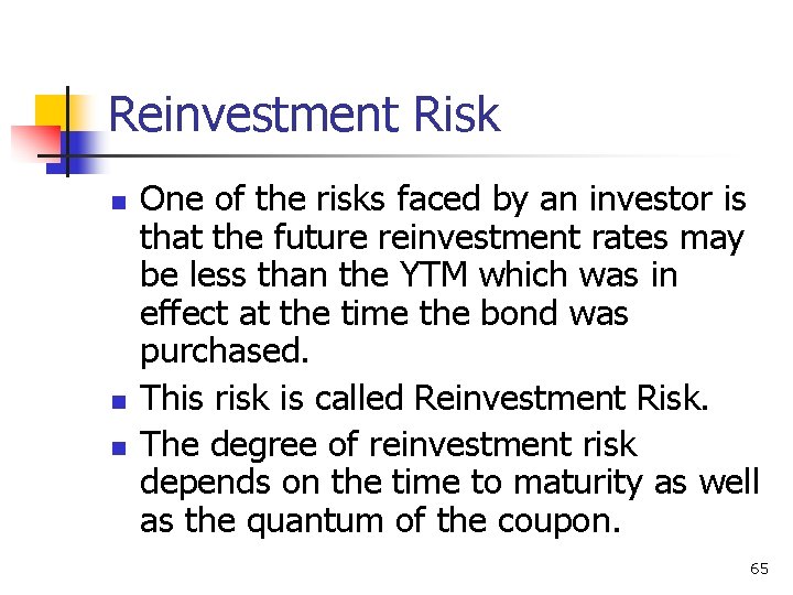Reinvestment Risk n n n One of the risks faced by an investor is