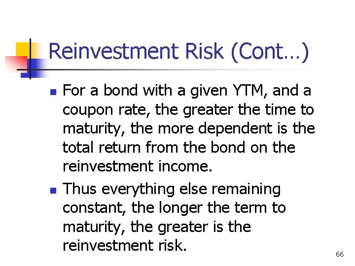 Reinvestment Risk (Cont…) n n For a bond with a given YTM, and a