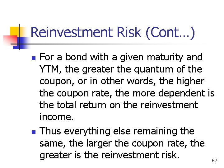 Reinvestment Risk (Cont…) n n For a bond with a given maturity and YTM,