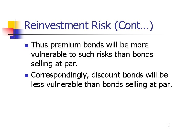 Reinvestment Risk (Cont…) n n Thus premium bonds will be more vulnerable to such