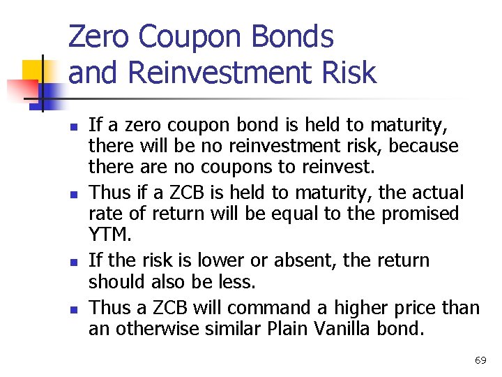 Zero Coupon Bonds and Reinvestment Risk n n If a zero coupon bond is