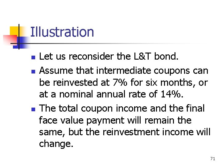 Illustration n Let us reconsider the L&T bond. Assume that intermediate coupons can be