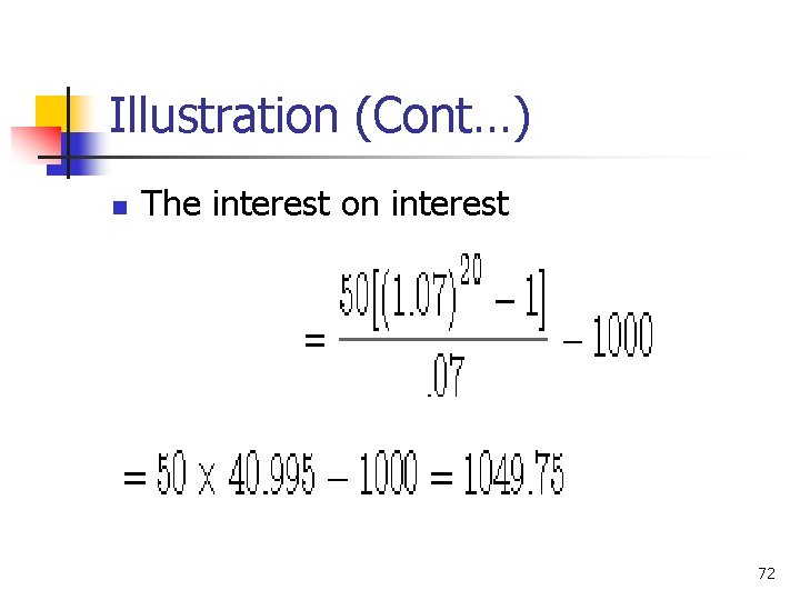 Illustration (Cont…) n The interest on interest 72 