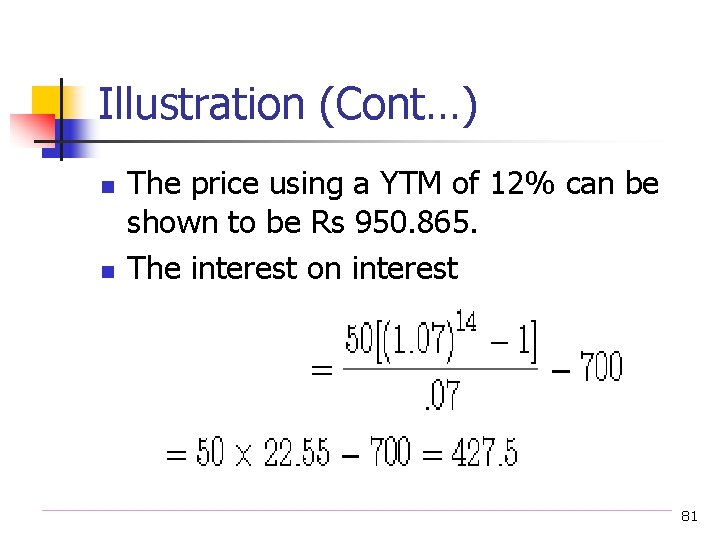 Illustration (Cont…) n n The price using a YTM of 12% can be shown