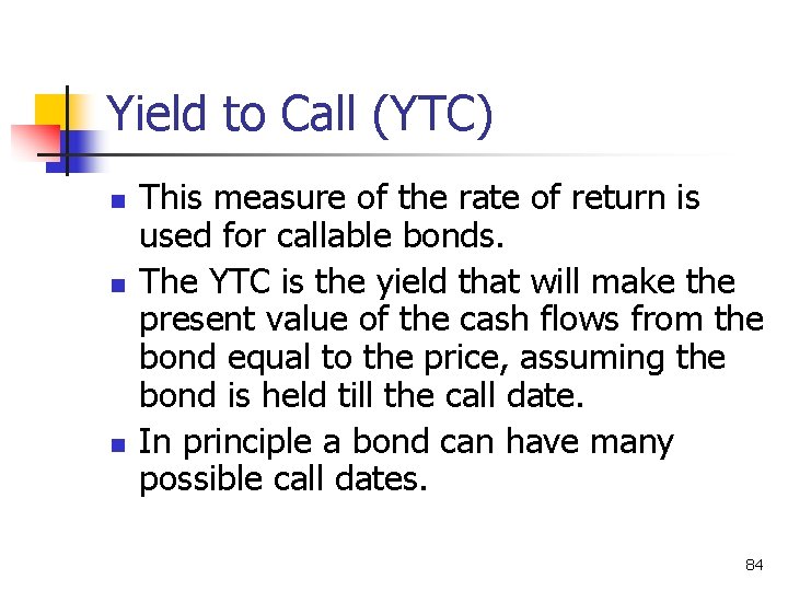 Yield to Call (YTC) n n n This measure of the rate of return