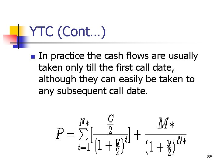 YTC (Cont…) n n In practice the cash flows are usually taken only till