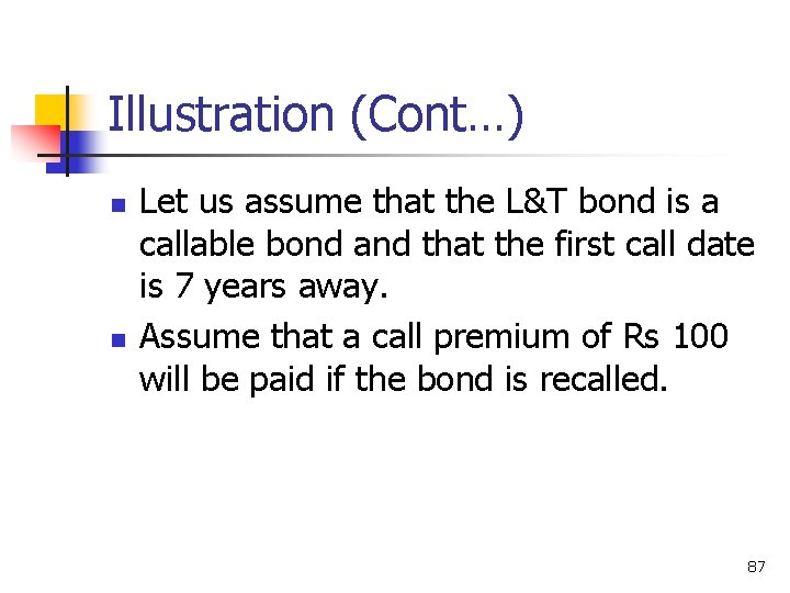 Illustration (Cont…) n n Let us assume that the L&T bond is a callable