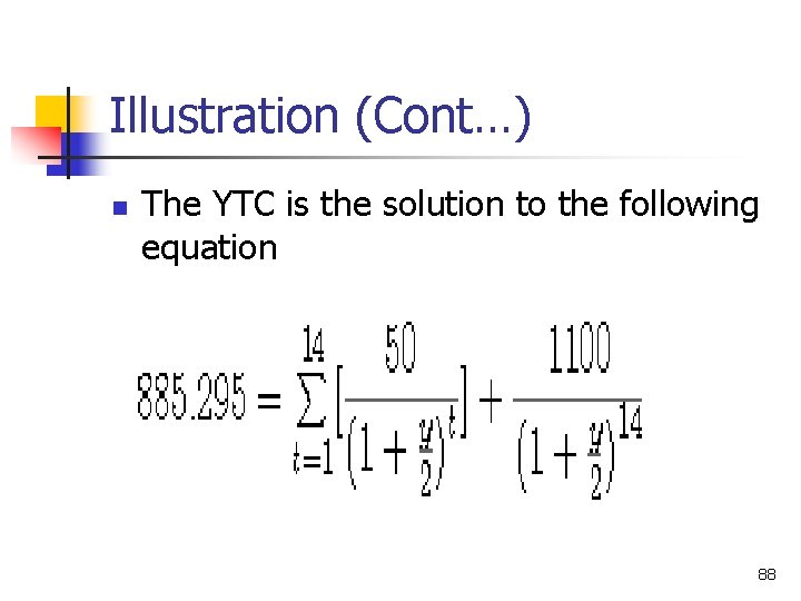 Illustration (Cont…) n The YTC is the solution to the following equation 88 