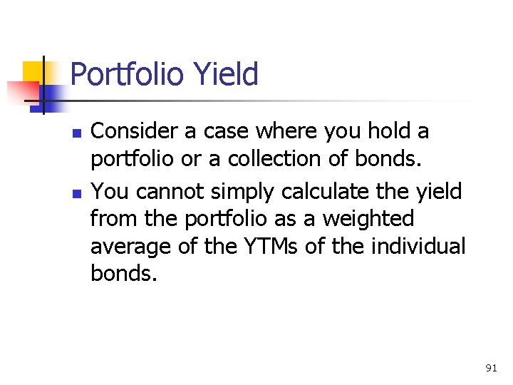 Portfolio Yield n n Consider a case where you hold a portfolio or a