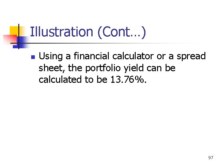 Illustration (Cont…) n Using a financial calculator or a spread sheet, the portfolio yield