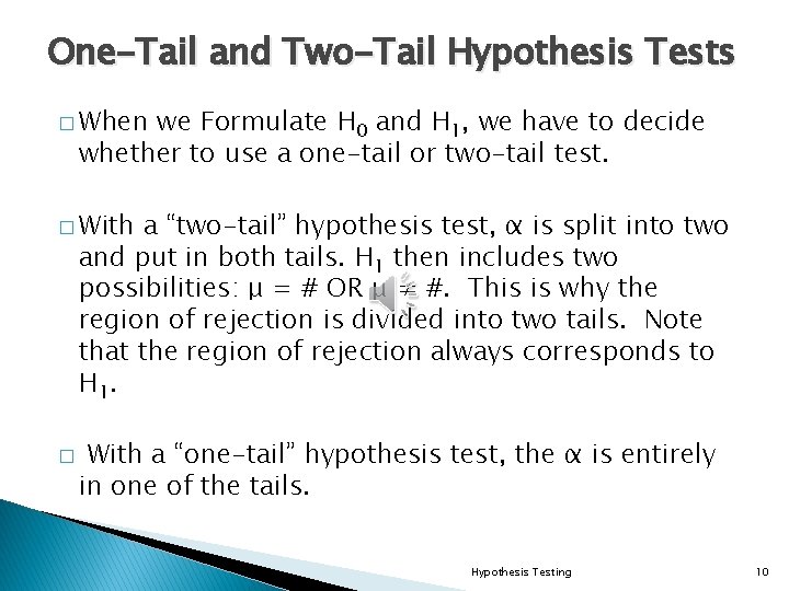 One-Tail and Two-Tail Hypothesis Tests � When we Formulate H 0 and H 1,