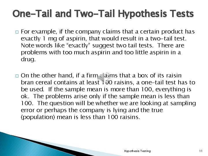 One-Tail and Two-Tail Hypothesis Tests � � For example, if the company claims that