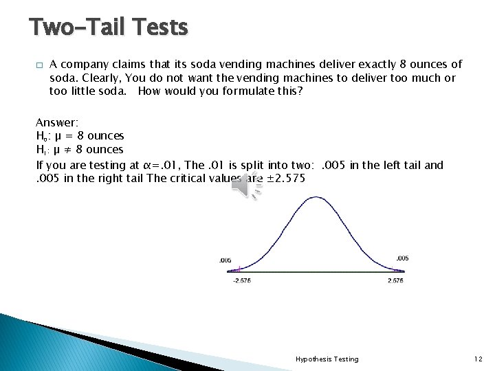Two-Tail Tests � A company claims that its soda vending machines deliver exactly 8