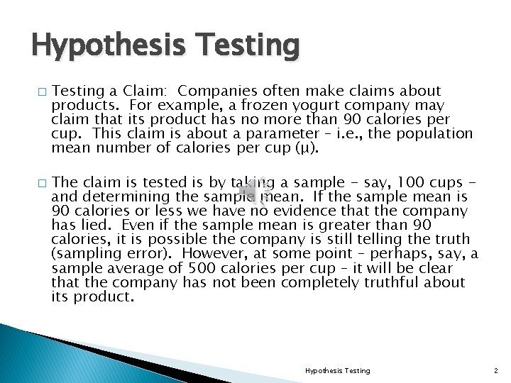 Hypothesis Testing � � Testing a Claim: Companies often make claims about products. For