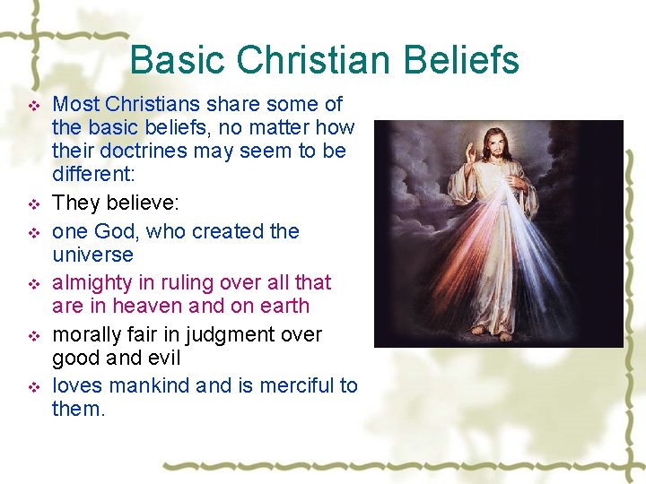 Basic Christian Beliefs v v v Most Christians share some of the basic beliefs,