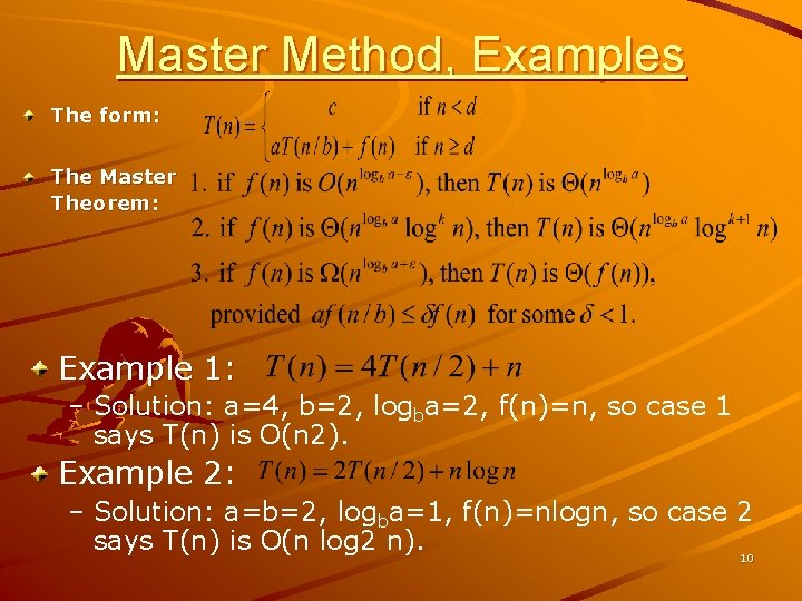 Master Method, Examples The form: The Master Theorem: Example 1: – Solution: a=4, b=2,