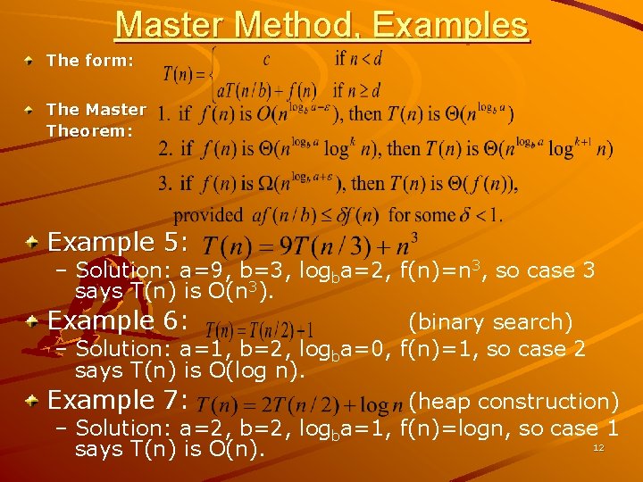 Master Method, Examples The form: The Master Theorem: Example 5: – Solution: a=9, b=3,