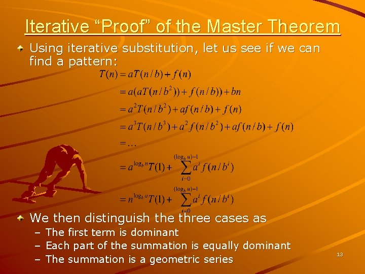 Iterative “Proof” of the Master Theorem Using iterative substitution, let us see if we