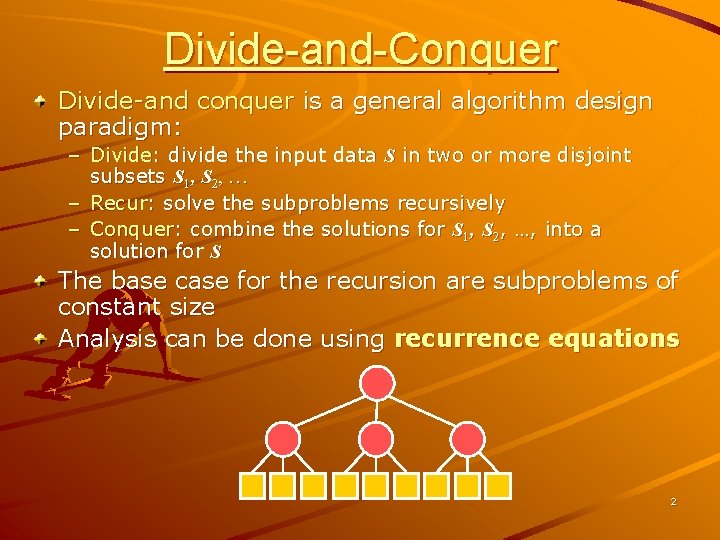 Divide-and-Conquer Divide-and conquer is a general algorithm design paradigm: – Divide: divide the input