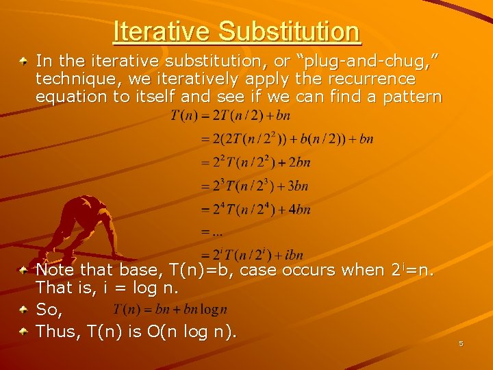 Iterative Substitution In the iterative substitution, or “plug-and-chug, ” technique, we iteratively apply the