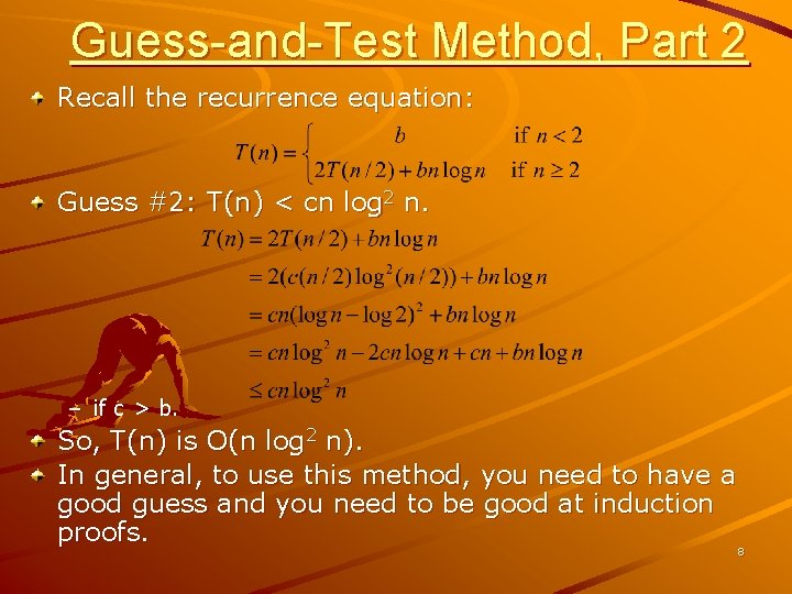 Guess-and-Test Method, Part 2 Recall the recurrence equation: Guess #2: T(n) < cn log