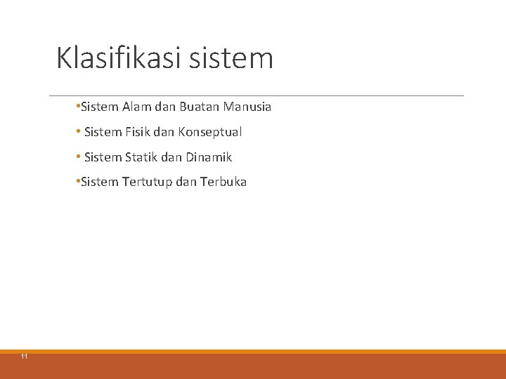 Klasifikasi sistem • Sistem Alam dan Buatan Manusia • Sistem Fisik dan Konseptual • Klasifikasi sistem • Sistem Alam dan Buatan Manusia • Sistem Fisik dan Konseptual •