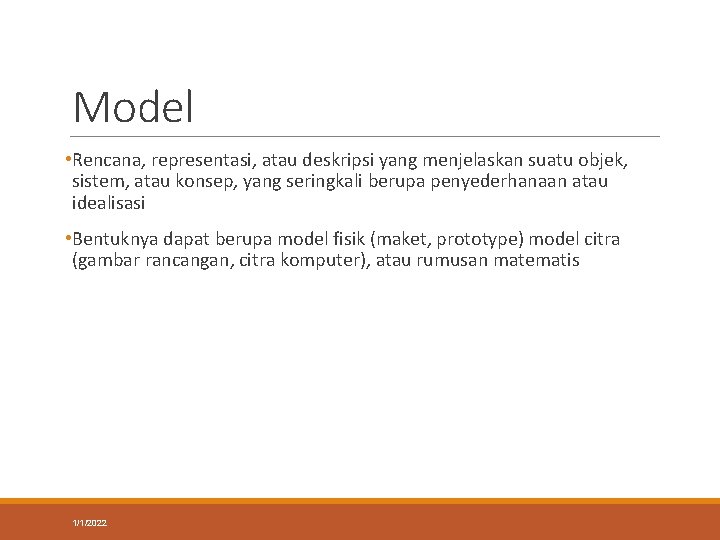 Model • Rencana, representasi, atau deskripsi yang menjelaskan suatu objek, sistem, atau konsep, yang Model • Rencana, representasi, atau deskripsi yang menjelaskan suatu objek, sistem, atau konsep, yang