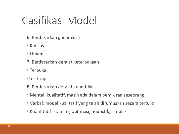 Klasifikasi Model 6. Berdasarkan generalisasi • Khusus • Umum 7. Berdasarkan derajat keterbukaan • Klasifikasi Model 6. Berdasarkan generalisasi • Khusus • Umum 7. Berdasarkan derajat keterbukaan •
