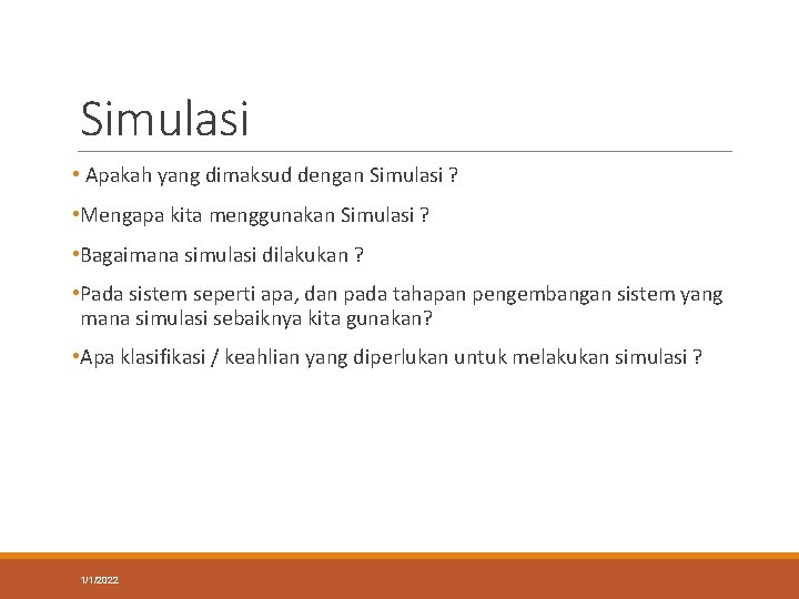 Simulasi • Apakah yang dimaksud dengan Simulasi ? • Mengapa kita menggunakan Simulasi ? Simulasi • Apakah yang dimaksud dengan Simulasi ? • Mengapa kita menggunakan Simulasi ?