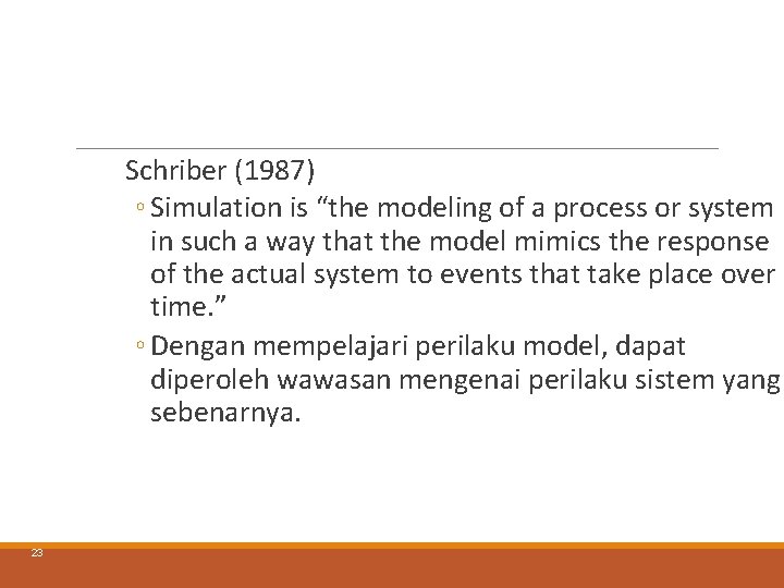 Schriber (1987) ◦ Simulation is “the modeling of a process or system in such Schriber (1987) ◦ Simulation is “the modeling of a process or system in such