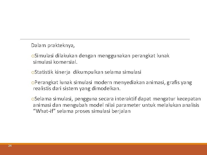Dalam prakteknya, o. Simulasi dilakukan dengan menggunakan perangkat lunak simulasi komersial. o. Statistik kinerja Dalam prakteknya, o. Simulasi dilakukan dengan menggunakan perangkat lunak simulasi komersial. o. Statistik kinerja