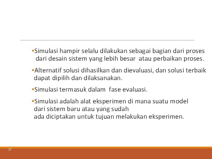 • Simulasi hampir selalu dilakukan sebagai bagian dari proses dari desain sistem yang • Simulasi hampir selalu dilakukan sebagai bagian dari proses dari desain sistem yang